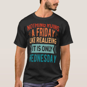 Camiseta Nada arruina Un Viernes Como Darse Cuenta De Que E
