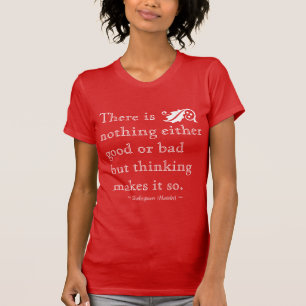 Camiseta Nada es bueno ni malo sino que el pensamiento lo h