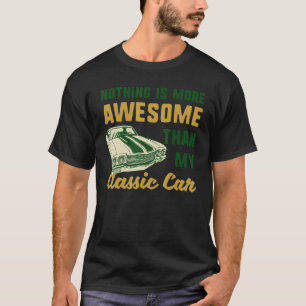 Camiseta Nada Es Más Increíble Que Mi Funny De Auto Clásico