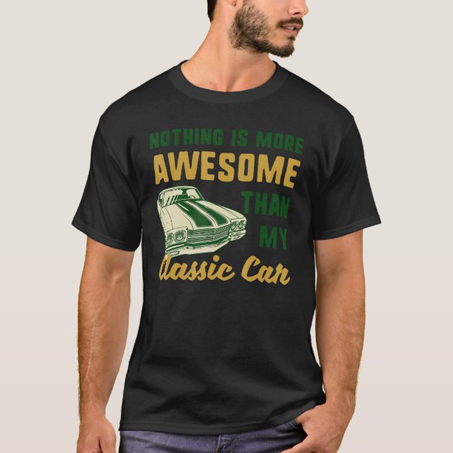 Camiseta Nada Es Más Increíble Que Mi Funny De Auto Clásico (Anverso)