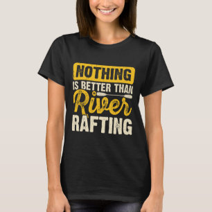 Camiseta Nada Es Mejor Que La Balsa De Balsas En El Río 