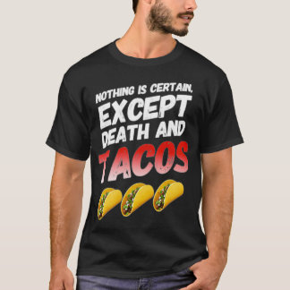 Camiseta Nada es seguro excepto la muerte y el Tacos gracio
