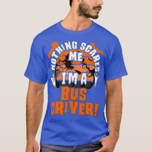 Camiseta Nada me asusta Ix27m A Bus Driver Halloween Sca