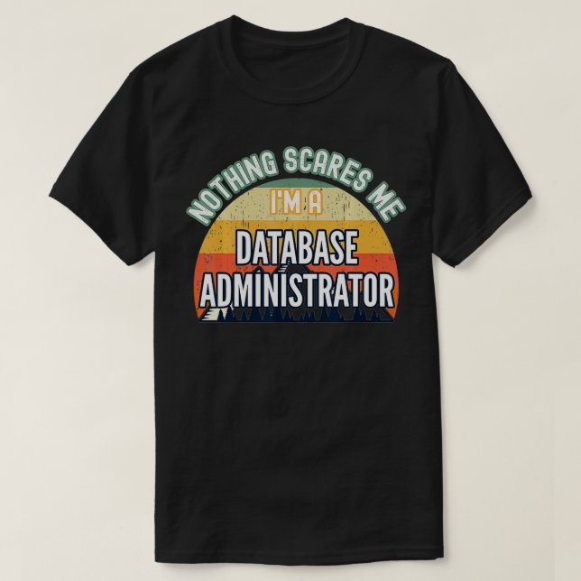Camiseta Nada me asusta. Soy administrador de bases de dato (Diseño del anverso)