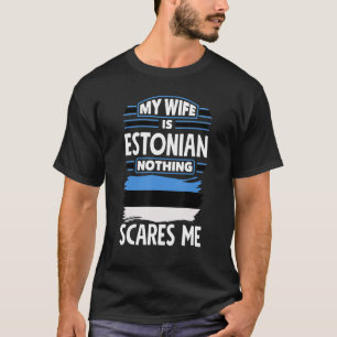 Camiseta Nada Me Da Miedo Mi Esposa Es Estonia Estonia Esto