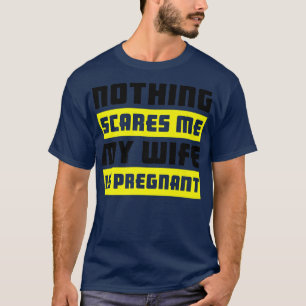Camiseta Nada Me Da Miedo Mi Esposa Está Embarazada 521