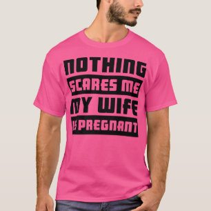 Camiseta Nada Me Da Miedo Mi Mujer Está Embarazada