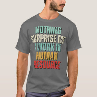 Camiseta Nada Me Sorprende Más Que Trabajo En El HR 2