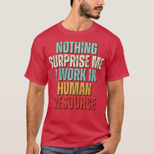 Camiseta Nada Me Sorprende Más Que Trabajo En Recursos Huma
