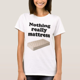 Camiseta nada realmente colchón