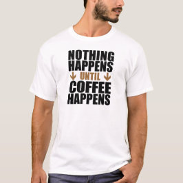 Camiseta Nada sucede hasta que suceda el café