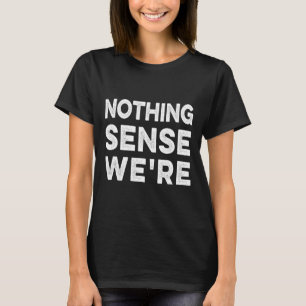Camiseta Nada tiene sentido cuando estamos separados