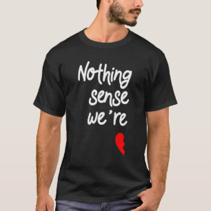 Camiseta Nada tiene sentido cuando estamos separados de San