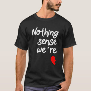 Camiseta Nada tiene sentido cuando estamos separados de San