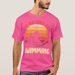 Camiseta Nadador Divertido Deporte Acuático Preferiría Esta