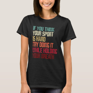 Camiseta Nadador Gracioso Si Crees Que Tu Deporte Es