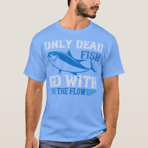 Camiseta Nadando Sólo los peces muertos van con flujo