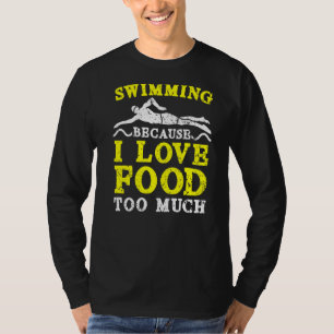 Camiseta Nadar Porque Me Encanta La Comida Demasiado Agua N
