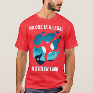 Camiseta Nadie Es Ilegal En El Tierras Robadas De Inmigrant
