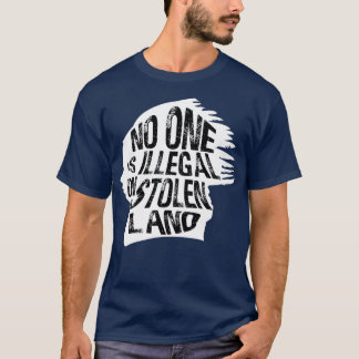 Camiseta Nadie Es Ilegal En Los Inmigrantes De Tierra Robad