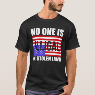 Camiseta Nadie Es Ilegal En Tierra Robada De Inmigrantes Es
