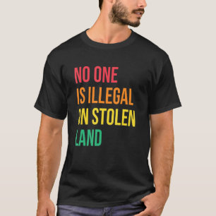 Camiseta Nadie Es Ilegal En Tierra Robada Derechos Humanos