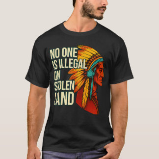 Camiseta Nadie es Ilegal en Tierra Robada Nativos Americano
