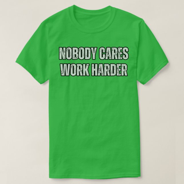 Camiseta Nadie es más duro trabajar (Diseño del anverso)
