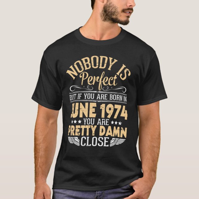 Camiseta Nadie Es Perfecto Pero Si Naciste En Junio De 1974 (Anverso)