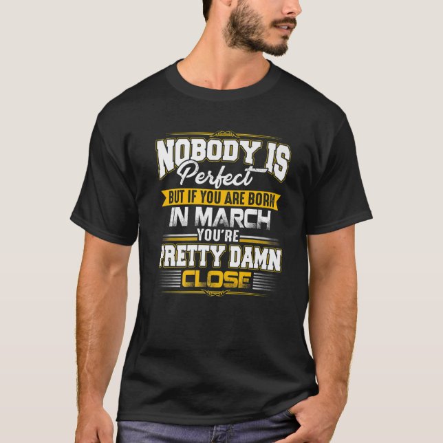 Camiseta Nadie Es Perfecto Pero Si Naciste En Marzo Bir (Anverso)