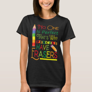 Camiseta Nadie es perfecto por eso los lápices tienen lápic