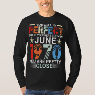 Camiseta Nadie Es Perfecto Si Naciste En Junio De 1970 Yo