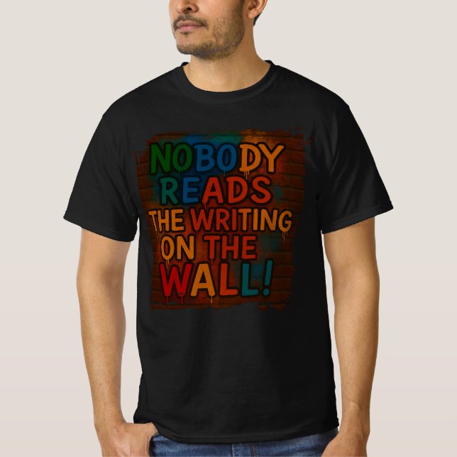 Camiseta ¡Nadie lee la escritura en la pared! (Anverso)