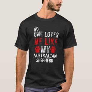 Camiseta Nadie Me Ama Como Mi Pastor Australiano