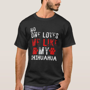 Camiseta Nadie Me Ama Como Mi Perro Chihuahua