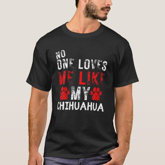 Camiseta Nadie Me Ama Como Mi Perro Chihuahua (Anverso)