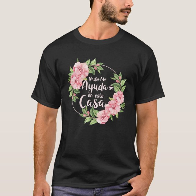 Camiseta Nadie Me Ayuda En Esta Casa Mothers Day Motherhood (Anverso)