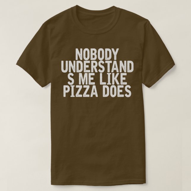 Camiseta Nadie Me Entiende Como La Pizza Hace Chiste Gracio (Diseño del anverso)