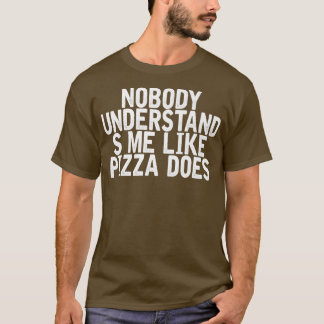 Camiseta Nadie Me Entiende Como La Pizza Hace Chiste Gracio