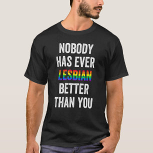 Camiseta Nadie Nunca Tiene Una Lesbiana Mejor Que Tú