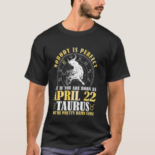 Camiseta Nadie Perfecto Pero Si Naces Como Abril 22 Tauro