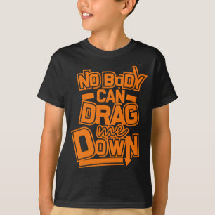 Camiseta Nadie puede arrastrarme hacia abajo