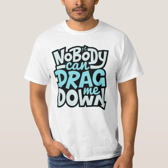 Camiseta Nadie puede arrastrarme hacia abajo (Anverso)