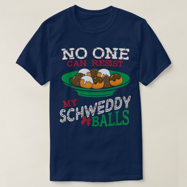 Camiseta Nadie puede resistirse a mis bolas de Schweddy Can (Diseño del anverso)