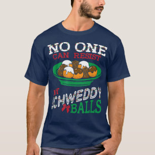 Camiseta Nadie puede resistirse a mis bolas de Schweddy Can