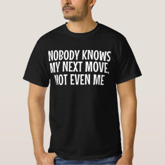 Camiseta Nadie Sabe Mi Próximo Movimiento Ni Yo