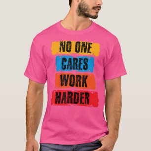 Camiseta Nadie se Importa Trabaja Más Fuerte Motivación Ent
