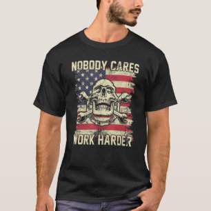 Camiseta Nadie se preocupa Trabaja más duro Cráneo Mecánico