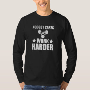 Camiseta Nadie se preocupa Trabaja más duro Fitness motiva