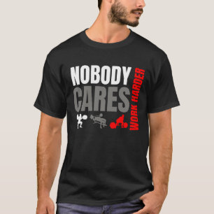 Camiseta Nadie se preocupa Trabaja más duro Motivación de g